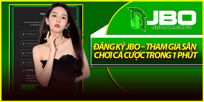 Đăng Ký Jbo – Tham Gia Sân Chơi Cá Cược Trong 1 Phút