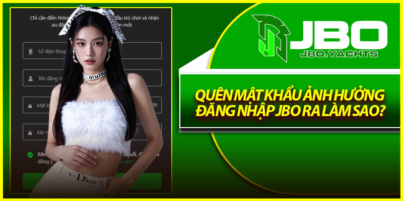 Quên mật khẩu ảnh hưởng đăng nhập Jbo ra làm sao?