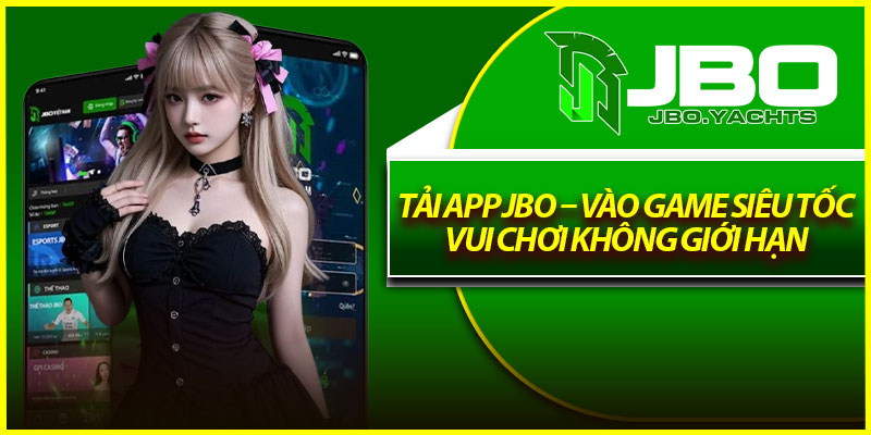 Tải App Jbo – Vào Game Siêu Tốc, Vui Chơi Không Giới Hạn