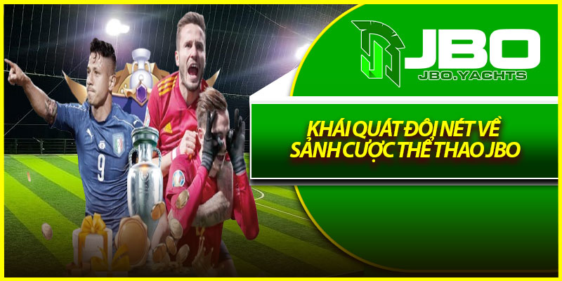 Khái quát đôi nét về sảnh cược Thể thao Jbo