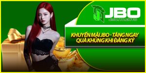 Khuyến Mãi Jbo - Tặng Ngay Quà Khủng Khi Đăng Ký