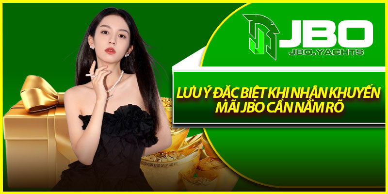 Lưu ý đặc biệt khi nhận khuyến mãi Jbo cần nắm rõ